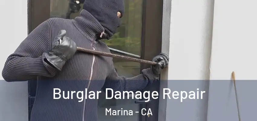 Burglar Damage Repair Marina - CA