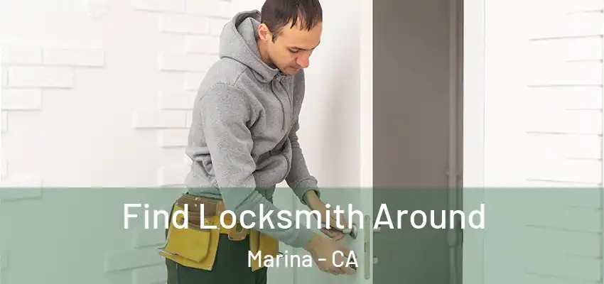  Find Locksmith Around Marina - CA