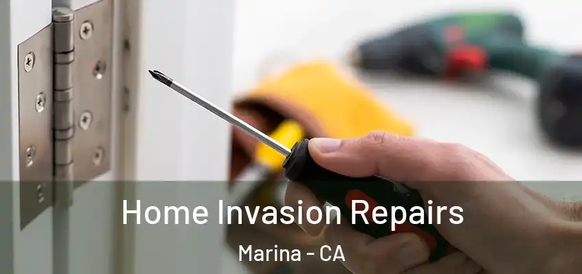 Home Invasion Repairs Marina - CA