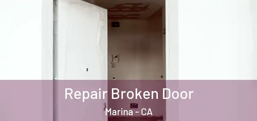 Repair Broken Door Marina - CA